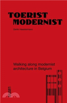 Tourist Modernist/Toerist Modernist：Walking Along Modernist Architecture in Belgium