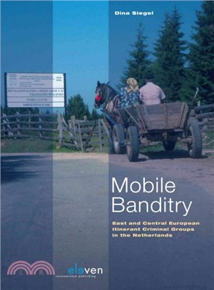 Mobile Banditry ― East and Central European Itinerant Criminal Groups in the Netherlands