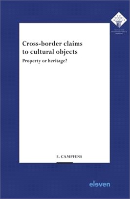 Cross-Border Claims to Cultural Objects: Property or Heritage?