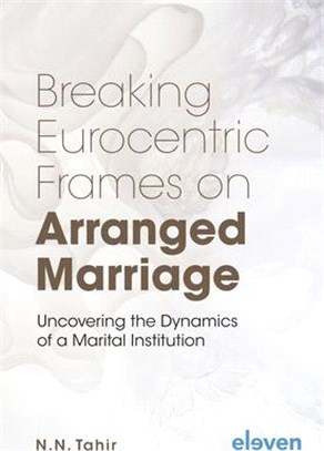 Breaking Eurocentric Frames on Arranged Marriage: Uncovering the Dynamics of a Marital Institution