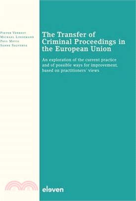 The Transfer of Criminal Proceedings in the European Union: An Exploration of the Current Practice and of Possible Ways for Improvement, Based on Prac