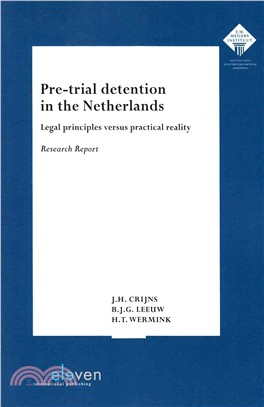 Pre-Trial Detention in the Netherlands ─ Legal Principles Versus Practical Reality: Research Report