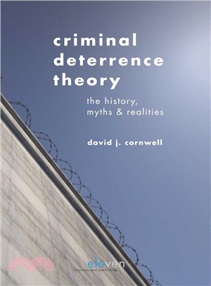 Criminal Deterrence Theory ― The History, Myths & Realities