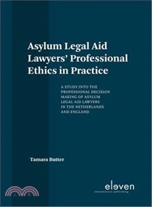Asylum Legal Aid Lawyers' Professional Ethics in Practice ― A Study into the Professional Decision Making of Asylum Legal Aid Lawyers in the Netherlands and England