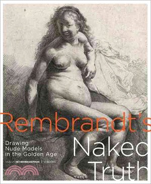 Rembrandt's Naked Truth ─ Drawing Nude Models in the Golden Age