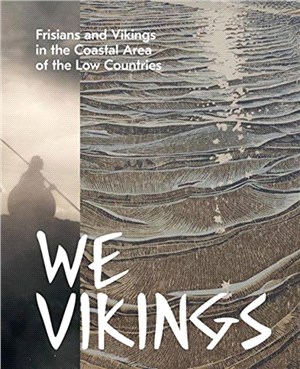 We Vikings: Frisians & Vikings in the Coastal Area of the Low Countries