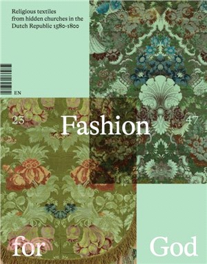 Fashion for God：Religious Textiles from Hidden Churches in the Dutch Republic 1580-1800