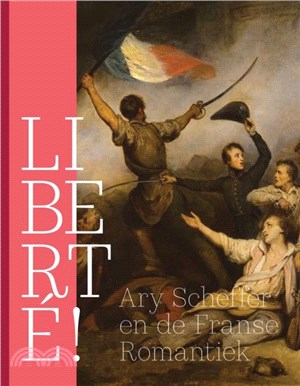 Liberte!：Ary Scheffer and French Romanticism