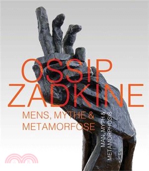 Ossip Zadkine: Man, Myth & Metamorphosis