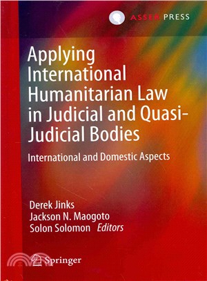 Applying International Humanitarian Law in Judicial and Quasi Judicial Bodies ― International and Domestic Aspects