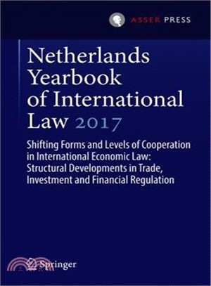 Netherlands Yearbook of International Law 2017 ― Shifting Forms and Levels of Cooperation in International Economic Law: Structural Developments in Trade, Investment and Financial Regulation
