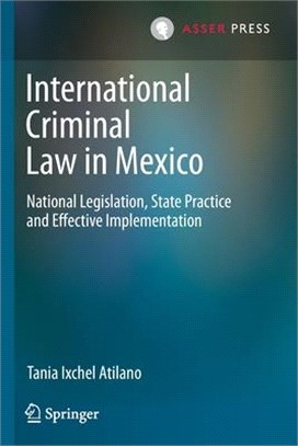 International Criminal Law in Mexico: National Legislation, State Practice and Effective Implementation