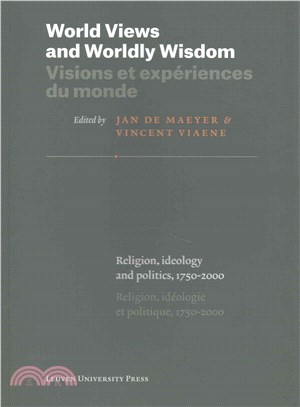 World Views and Worldly Wisdom / Visions et experiences du monde ─ Religion, Ideology and Politics, 1750-2000 / Religion, ideologie et politique, 1750-2000