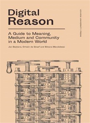 Digital Reason ― A Guide to Meaning, Medium and Community in a Modern World