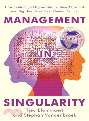 Management in Singularity ― How to Manage Organizations When Ai, Robots and Big Data Take over Human Control