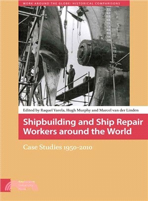 Shipbuilding and Ship Repair Workers Around the World ─ Case Studies 1950-2010