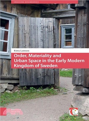 Order, Materiality, and Urban Space in the Early Modern Kingdom of Sweden