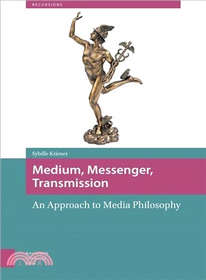 Medium, Messenger, Transmission ─ An Approach to Media Philosophy