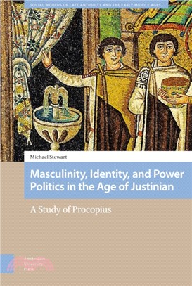 Masculinity, Identity, and Power Politics in the Age of Justinian：A Study of Procopius