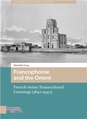 Francophonie and the Orient ― French-asian Transcultural Crossings, 1840-1940