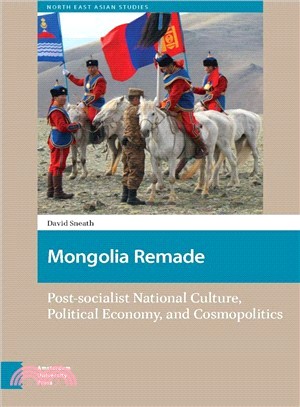Mongolia Remade ― Post-socialist National Culture, Political Economy, and Cosmopolitics