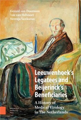 Leeuwenhoek's Legatees and Beijerinck's Beneficiaries ― A History of Medical Virology in the Netherlands