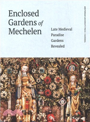 Enclosed Gardens of Mechelen ― Late Medieval Paradise Gardens Revealed