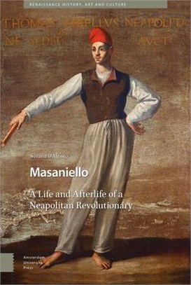 Masaniello: The Life and Afterlife of a Neapolitan Hero