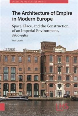 The Architecture of Empire in Modern Europe: Space, Place, and the Construction of an Imperial Environment, 1860-1960