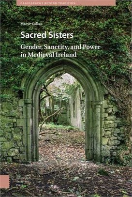 Sacred Sisters ― Gender, Sanctity, and Power in Medieval Ireland