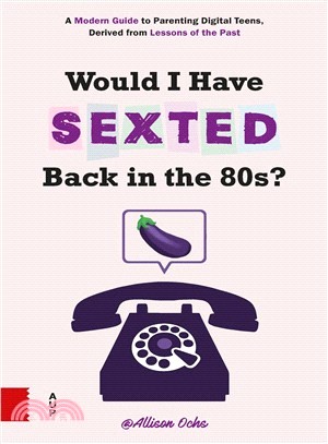 Would I Have Sexted Back in the 80's? ― A Guide for Talking to Your Teens About Their Online Lives