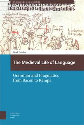 The Medieval Life of Language: Grammar and Pragmatics from Bacon to Kempe