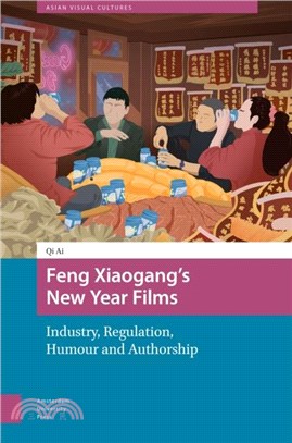 Feng Xiaogang’s New Year Films：Industry, Regulation, Humour and Authorship