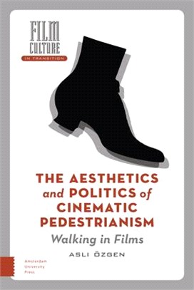 The Aesthetics and Politics of Cinematic Pedestrianism: Walking in Films