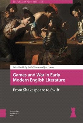 Games and War in Early Modern English Literature ― From Shakespeare to Swift