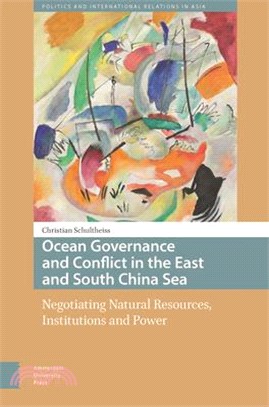 Ocean Governance and Conflict in the East and South China Sea: Negotiating Natural Resources, Institutions and Power