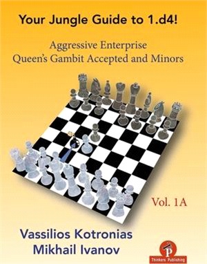 Your Chess Jungle Guide to 1.D4! - Volume 1a - Aggressive Enterprise - Qg Accepted and Minors