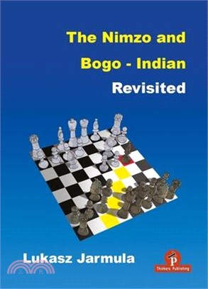 The Nimzo and Bogo-Indian Revisited: A Complete Repertoire for Black