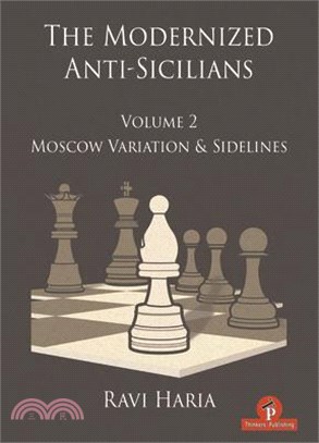 The Modernized Anti-Sicilians - Volume 2: Moscow Variation & Sidelines