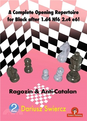 A Complete Opening Repertoire for Black After 1.D4 Nf6 2.C4 E6!: Ragozin & Anti-Catalan