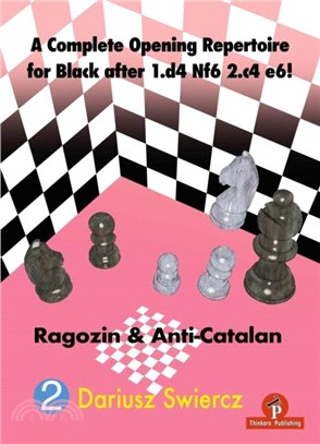 A Complete Opening Repertoire for Black after 1.d4 Nf6 2.c4 e6!：Ragozin & Anti-Catalan