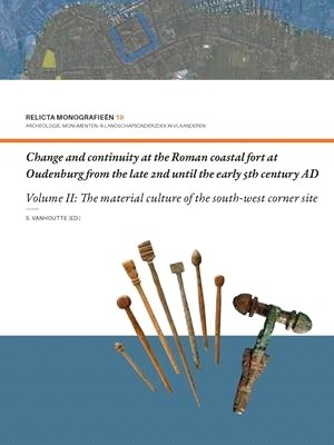 Change and Continuity at the Roman Coastal Fort at Oudenburg from the Late 2nd Until the Early 5th Century Ad: Volume II - The Material Culture of the