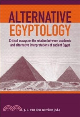 Alternative Egyptology: Critical Essays on the Relation Between Academic and Alternative Interpretations of Ancient Egypt