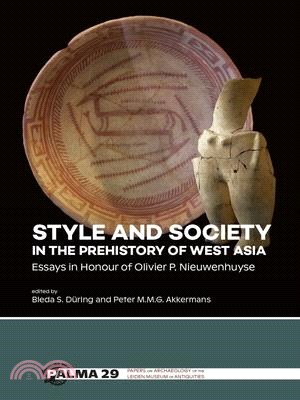 Style and Society in the Prehistory of West Asia: Essays in Honour of Olivier P. Nieuwenhuyse