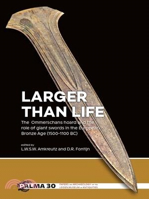 Larger Than Life: The Ommerschans Hoard and the Role of Giant Swords in the European Bronze Age (1500-1100 Bc)