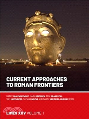 Current Approaches to Roman Frontiers：Proceedings of the 25th International Congress of Roman Frontier Studies 1