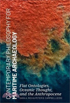 Contemporary Philosophy for Maritime Archaeology: Flat Ontologies, Oceanic Thought, and the Anthropocene