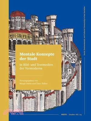 Mentale Konzepte Der Stadt in Bild- Und Textmedien Der Vormoderne