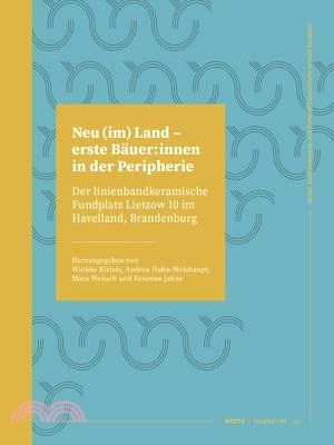 Neu (Im) Land - Erste Bäuer: Innen in Der Peripherie: Der Linienbandkeramische Fundplatz Lietzow 10 Im Havelland, Brandenburg