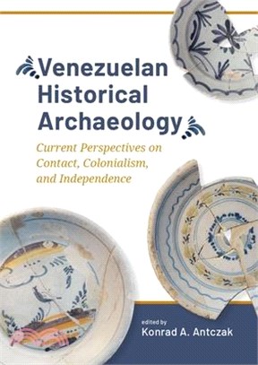 Venezuelan Historical Archaeology: Current Perspectives on Contact, Colonialism, and Independence